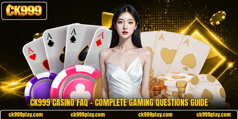 CK999 Casino FAQ