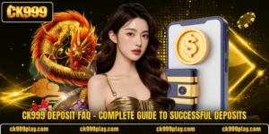 CK999 Deposit FAQ