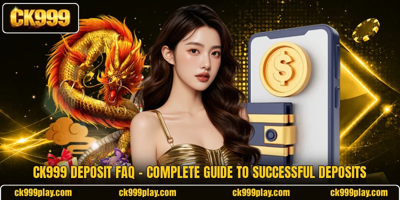 CK999 Deposit FAQ