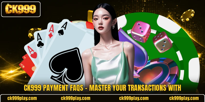 CK999 Payment FAQs
