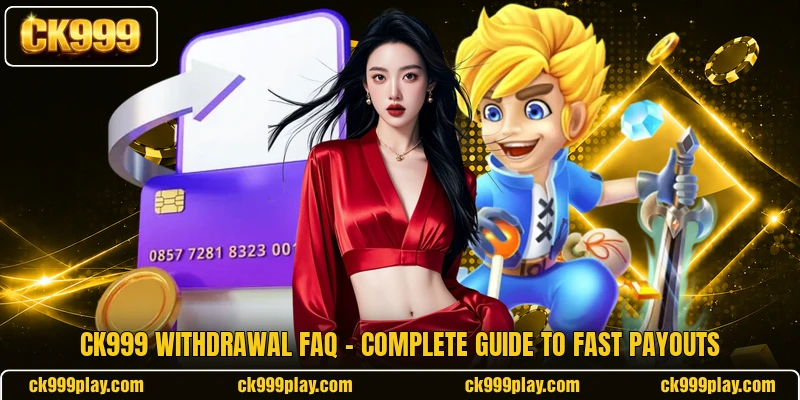 CK999 Withdrawal FAQ