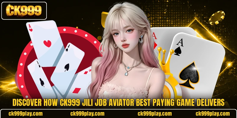 Discover how CK999 JILI JDB Aviator best paying game delivers