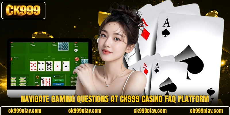 Navigate gaming questions at CK999 Casino FAQ platform