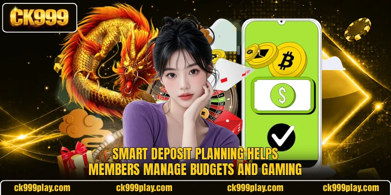 Smart deposit planning helps members manage budgets and gaming