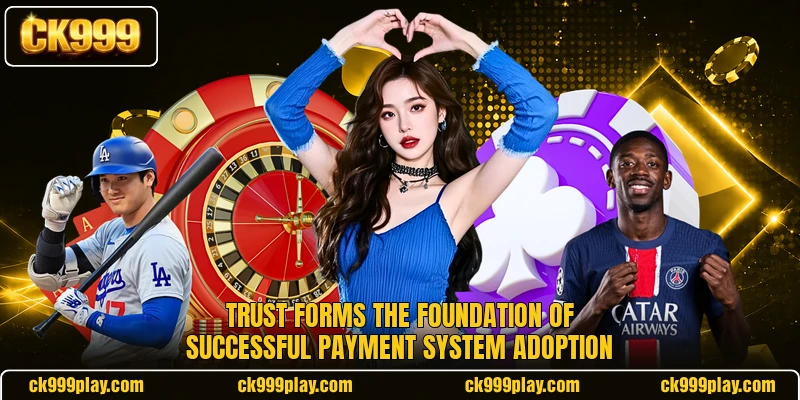 Trust forms the foundation of successful payment system adoption